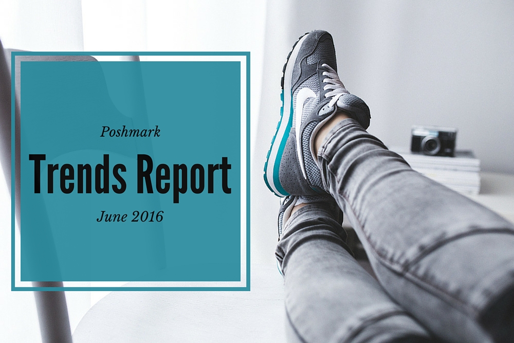 Poshmark trend report for june 2016