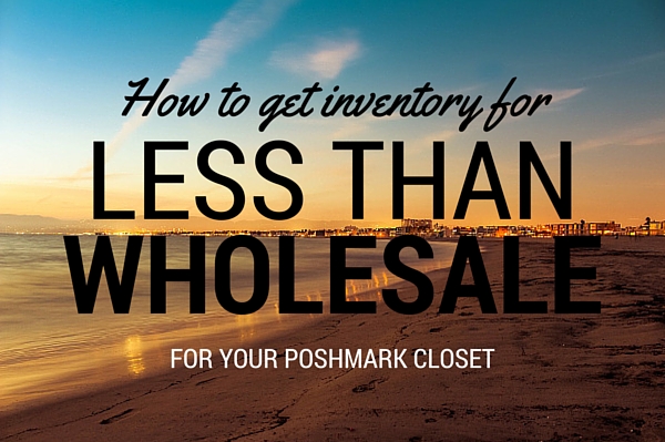 get poshmark inventory for less than the wholesale cost